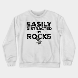 Easily Distracted by Rocks Crewneck Sweatshirt